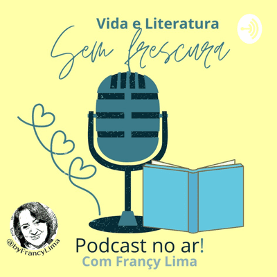 Vida e Literatura, Sem Frescura!