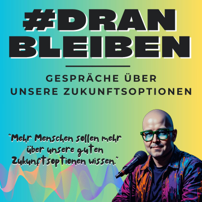 #DRANBLEIBEN - Gespräche über unsere Zukunftsoptionen