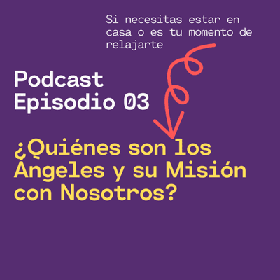 episode Ep003 Quiénes son los Ángeles y su Misión con Nosotros artwork