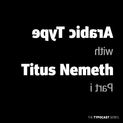 episode 19. Typocast Vol. 1, Arabic type with Titus Nemeth-Part 1 artwork