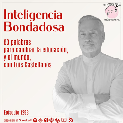 episode Inteligencia bondadosa: 63 palabras para cambiar la educación, y el mundo, con Luis Castellanos @PalabraHabitada artwork