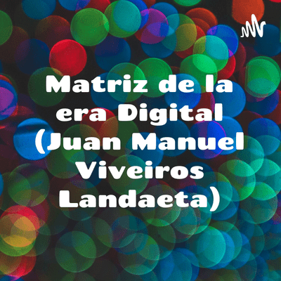 Matriz de la era Digital (Juan Manuel Viveiros Landaeta)