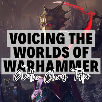 episode Episode 104 - Voicing The Worlds of Warhammer with Chris Tester artwork
