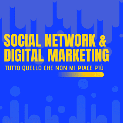 episode Social network e Digital Marketing: Tutto quello che non mi piace più! artwork