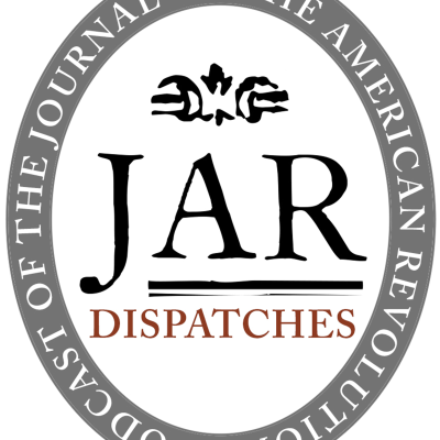 Dispatches: The Podcast of the Journal of the American Revolution