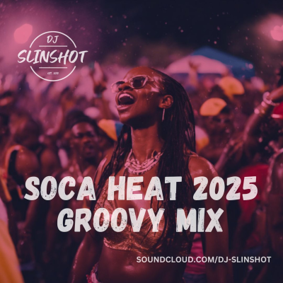 episode DJ Slinshot - Soca Heat 2025 Groovy Mix artwork