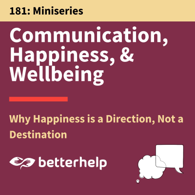 episode 181. Why Happiness is a Direction, Not a Destination: Communication, Happiness & Wellbeing artwork