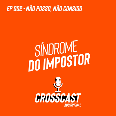 episode #002 - Síndrome do impostor. Não posso, não consigo. Auto-sabotagem. artwork