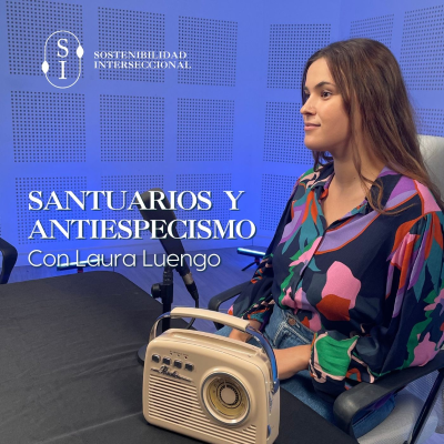 episode Sostenibilidad Interseccional. T2 E26. Santuarios y antiespecismo con Laura Luengo artwork