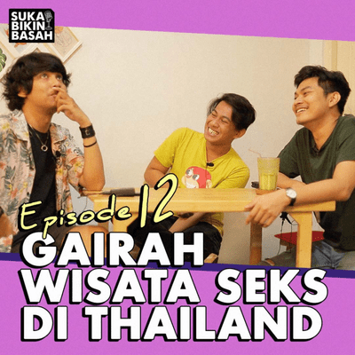 episode Ep. 12 - Gairah Wisata Seks Di Thailand artwork