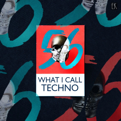 episode What I Call Techno Vol.56 artwork