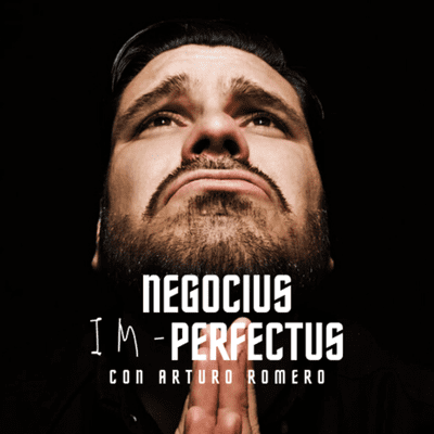 Negocius im-Perfectus con Arturo Romero