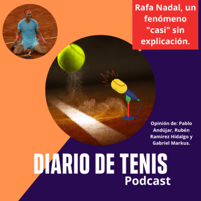 episode Diario de Tenis Podcast, Episodio 7: Rafa Nadal, un fenómeno "casi" sin explicación artwork