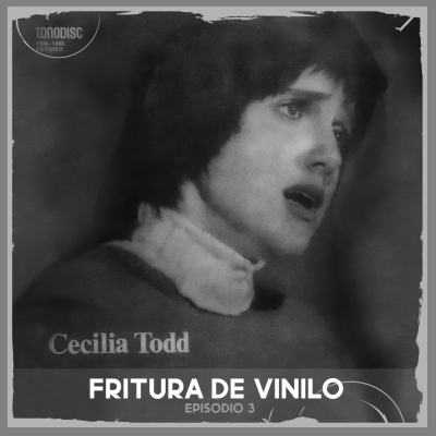 episode Fritura de Vinilo - Episodio 3 - Cecilia Todd artwork