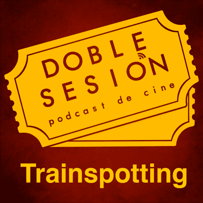 Doble Sesión Podcast de Cine - Trainspotting (Danny Boyle,1996)