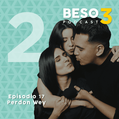 episode Episodio 17 | Perdon Wey... | Temporada 2 Beso de 3 artwork