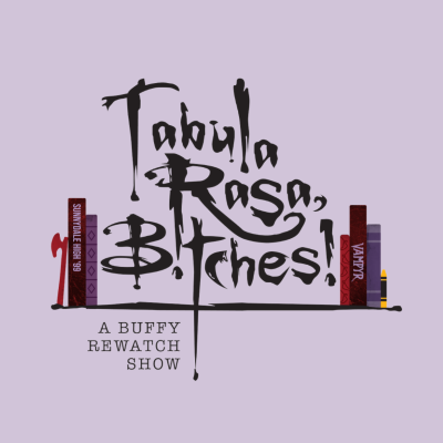 Tabula Rasa, B!tches!: A Buffy Rewatch Show