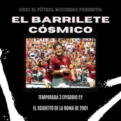 episode El Barrilete Cósmico 3x22 - El Scudetto de la Roma de 2001 artwork