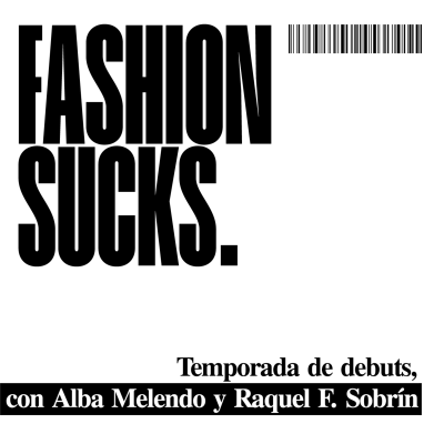 episode Temporada de debuts, con Alba Melendo y Raquel F. Sobrín | Fashion Sucks Extra artwork