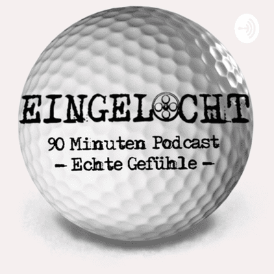 Eingelocht - 90 Minuten Podcast - Echte Gefühle-