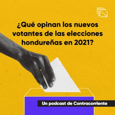 episode ¿Qué opinan los nuevos votantes de las elecciones hondureñas en 2021? artwork