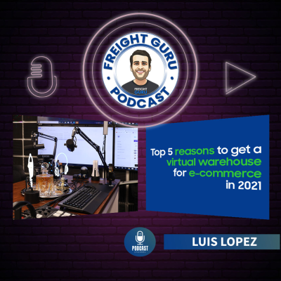 episode Top 5 Reasons to get a Virtual Warehouse for E-Commerce in 2021 - The Freight Guru Podcast Ep. 29 artwork