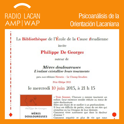 RadioLacan.com | Noche de la Biblioteca de la ECF entorno al libro de Philippe de Georges: "Madres dolorosas", Premio Edipo 2015