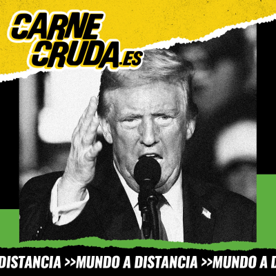 episode Vuelve Trump: viva el mal, viva el capital (MUNDO A DISTANCIA - CARNE CRUDA #1451) artwork