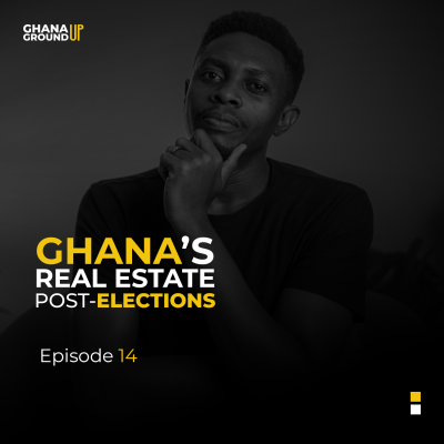 episode What to Expect in Ghana's Real Estate Industry after the Elections - Episode 14 artwork