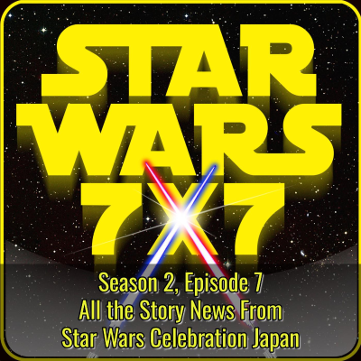 episode All the Star Wars News From Celebration Japan | Star Wars 7x7 Season 2 Episode 7 artwork