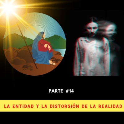 episode Parte 14: LA ENTIDAD Y LA DISTORSIÓN DE LA REALIDAD artwork