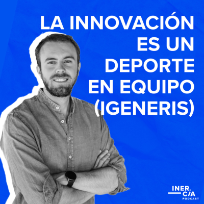 episode 56. La Innovación es un Deporte en Equipo / Igeneris artwork