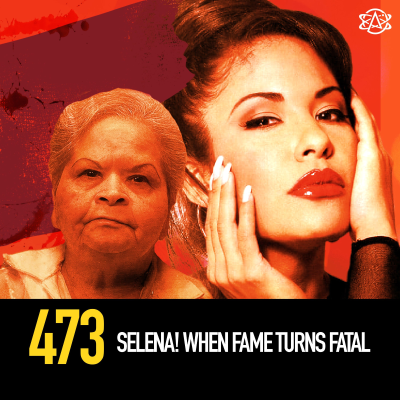 episode 473 - Selena! When Fame Turns Fatal artwork