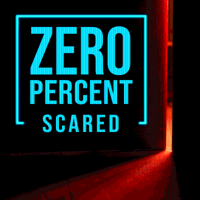 Zero Percent Scared