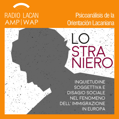 RadioLacan.com | Resonancias del Segundo Foro Europeo "Lo Extranjero. Inquietud subjetiva y malestar social en el fenómeno de inmigración en Europa".