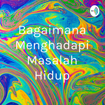 Bagaimana Menghadapi Masalah Hidup
