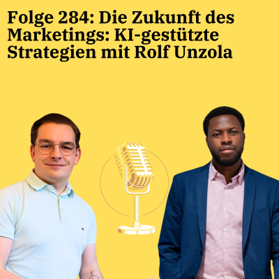 episode Folge 284: Die Zukunft des Marketings: KI-gestützte Strategien mit Rolf Unzola artwork