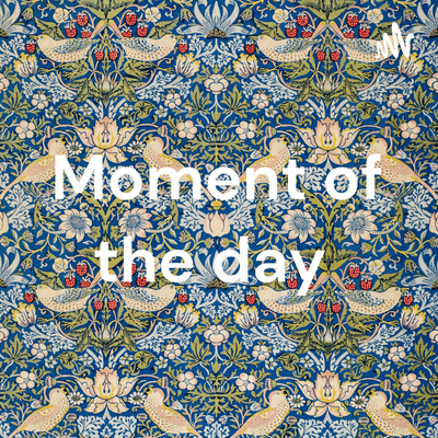 Moment of the day