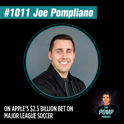 The Pomp Podcast - #1011 Joe Pompliano On Apple’s $2.5 Billion Bet On Major League Soccer