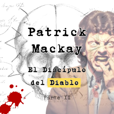 episode Patrick Mackay: El Discípulo del Diablo. Parte II artwork