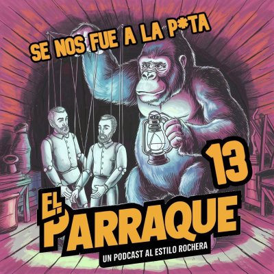 episode EL PARRAQUE 13 - Se nos fue a la p*uta. artwork