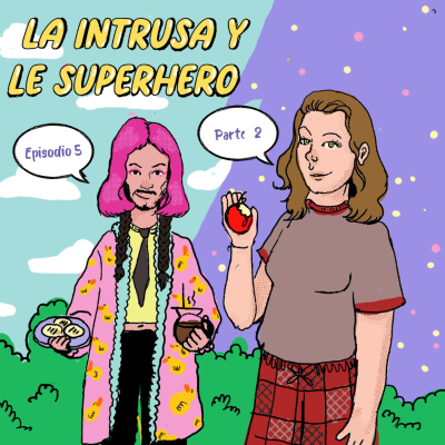 episode T01 EP5p2 - La Intrusa y Le Superhero artwork