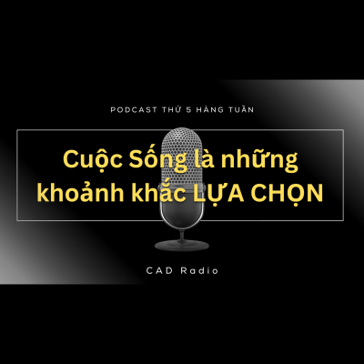 episode Cuộc Sống là những khoảnh khắc LỰA CHỌN || CAD Radio #cadradio #podcast #lựa_chọn artwork