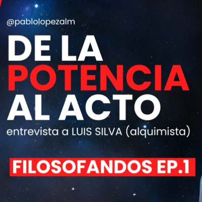 episode Pasando de la Potencia al Acto | Entrevista a Luis Silva (Alquimista) | Filosofandos Ep.1 artwork