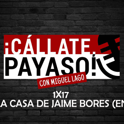 episode ¡Cállate, Payaso! 1x17: Lo de la casa de Jaime Bores artwork