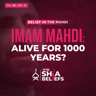 episode 8/12: Long Life of Imam Mahdi: Is it Possible? | The Real Shia Beliefs artwork