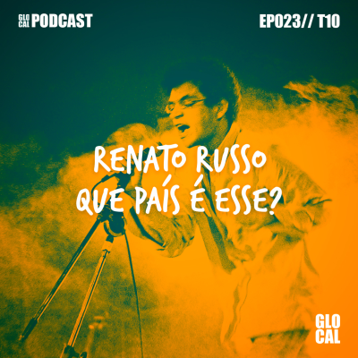 episode Renato Russo - Que País É Esse? | GLOCAL Podcast EP023T10 artwork