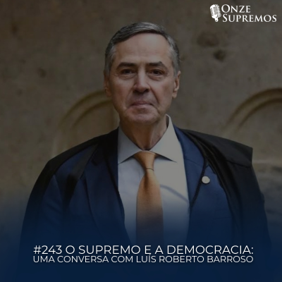 episode #243 O Supremo e a Democracia: uma conversa com Luís Roberto Barroso artwork