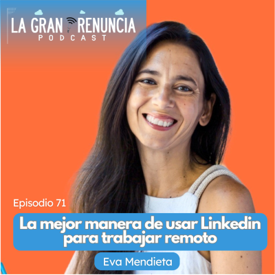 episode #71. La mejor manera de usar Linkedin para trabajar remoto con Eva Mendieta artwork