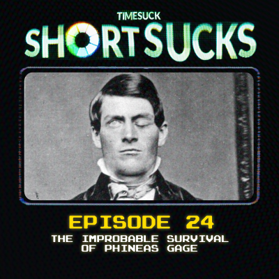 episode Short Suck #24 - The Improbable Survival of Phineas Gage artwork